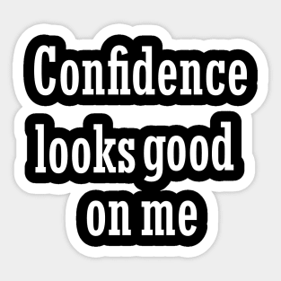 Confidence looks good on me Sticker
